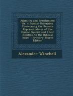 Adamites and Preadamites: Or, a Popular Discussion Concerning the Remote Representatives of the Human Species and Their Relation to the Biblical di Alexander Winchell edito da Nabu Press