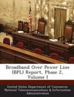 Broadband Over Power Line (bpl) Report, Phase 2, Volume I edito da Bibliogov