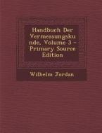 Handbuch Der Vermessungskunde, Volume 3 di Wilhelm Jordan edito da Nabu Press