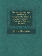 Dangerous Age: Letters & Fragments from a Woman's Diary di Karin Michaelis edito da Nabu Press
