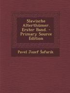 Slawische Alterthumer. Erster Band. di Pavel Jozef Afarik edito da Nabu Press