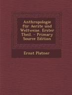 Anthropologie Fur Aerzte Und Weltweise. Erster Theil. - Primary Source Edition di Ernst Platner edito da Nabu Press