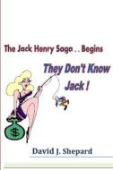 They don't know Jack. .. The Jack Henry Saga Begins di David Shepard edito da Lulu.com