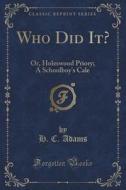 Who Did It? di H C Adams edito da Forgotten Books