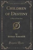 Children Of Destiny di Sydney Rosenfeld edito da Forgotten Books