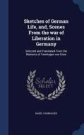 Sketches Of German Life, And, Scenes From The War Of Liberation In Germany di Rahel Varnhagen edito da Sagwan Press