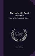 The History Of Great Yarmouth di Henry Manship edito da Palala Press