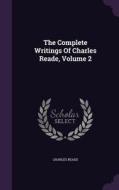 The Complete Writings Of Charles Reade, Volume 2 di Charles Reade edito da Palala Press