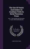 The Use Of Venire And Andare As Auxiliary Verbs In Early Florentine Prose di James Eustace Shaw edito da Palala Press