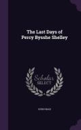 The Last Days Of Percy Bysshe Shelley di Guido Biagi edito da Palala Press