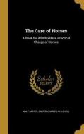 CARE OF HORSES di Ada F. Carter edito da WENTWORTH PR
