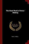 The Hand-Book of Dress-Making di Mary J. Howell edito da CHIZINE PUBN