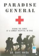 Paradise General: Riding the Surge at a Combat Hospital in Iraq di David Hnida edito da Tantor Audio