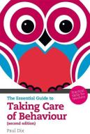 The Essential Guide To Taking Care Of Behaviour di Paul Dix edito da Pearson Education Limited