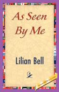 As Seen by Me di Bell Lilian Bell, Lilian Bell edito da 1st World Library - Literary Society