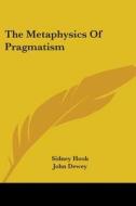 The Metaphysics of Pragmatism di Sidney Hook edito da Kessinger Publishing