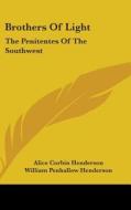 Brothers of Light: The Penitentes of the Southwest di Alice Corbin Henderson edito da Kessinger Publishing