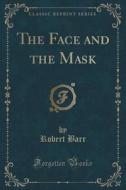 The Face And The Mask (classic Reprint) di Robert Barr edito da Forgotten Books