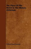 The Place Of The Welsh In The History Of Britain di William Boyd Dawkins edito da Read Books