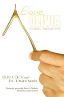 Love, Olivia: A Stem Cell Transplant Story di Olivia Chin, Mark Tomer edito da AUTHORHOUSE