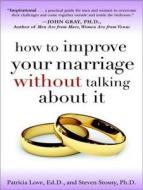 How to Improve Your Marriage Without Talking about It di Patricia Love, Steven Stosny edito da Tantor Audio