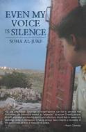 Even My Voice Is Silence: A Palestinian-American Woman's Journey Back Home di Soha Al-Jurf edito da Createspace