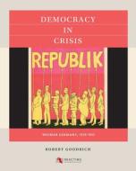 Democracy In Crisis di Robert Goodrich edito da The University Of North Carolina Press
