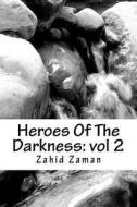 Heroes of the Darkness: Vol 2 di Zahid Zaman edito da Createspace