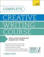 Complete Creative Writing Course di Chris Sykes edito da Hodder & Stoughton