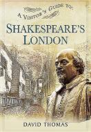Visitor's Guide to Shakespeare's London di David Thomas edito da Pen & Sword Books Ltd
