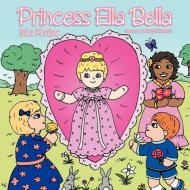 Princess Ella Bella di Irka Kmiec edito da AuthorHouse