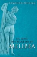 The Erotic Metempsychosis of Melibea di Edmundo Bendezu edito da Createspace