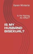 Is My Husband Bisexual?: Is He Having an Affair? di Karen Winterle Ph. D. edito da Createspace