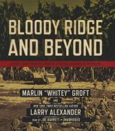 Bloody Ridge and Beyond: A World War II Marine S Memoir of Edson S Raiders in the Pacific di Marlin Groft, Larry Alexander edito da Blackstone Audiobooks