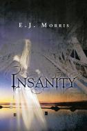 Insanity di E. J. Morris edito da Xlibris
