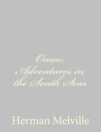 Omoo: Adventures in the South Seas di Herman Melville edito da Createspace
