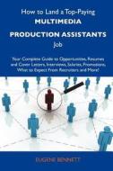 How to Land a Top-Paying Multimedia Production Assistants Job: Your Complete Guide to Opportunities, Resumes and Cover Letters, Interviews, Salaries, edito da Tebbo