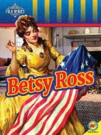 Betsy Ross di Jacqueline S. Cotton edito da WEIGL PUB