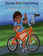 Success Kids: Goal Setting: Roger's New Bike di MR Roger Bush edito da Createspace