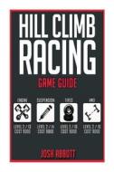 Hill Climb Racing Game Guide di Josh Abbott edito da Createspace