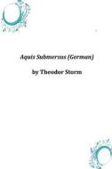 Aquis Submersus (German) di Theodor Storm edito da Createspace