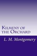 Kilmeny of the Orchard di L. M. Montgomery edito da Createspace