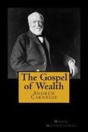 The Gospel of Wealth di Andrew Carnegie edito da Createspace