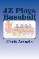 Jz Plays Baseball di Chris Atencio edito da Createspace