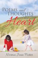 Poems and Thoughts of the Heart di Norma Jean Foster edito da Xlibris