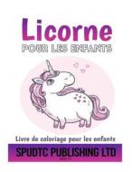 Licorne Pour Les Enfants: Livre de Coloriage Pour Les Enfants di Spudtc Publishing Ltd edito da Createspace