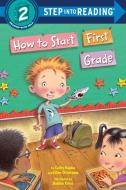 How to Start First Grade di Catherine A. Hapka, Ellen Titlebaum, Ellen Vandenberg edito da RANDOM HOUSE