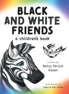 Black and White Friends di Betsy Hirsch Rosen edito da FriesenPress
