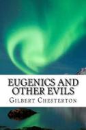 Eugenics and Other Evils di G. K. Chesterton edito da Createspace Independent Publishing Platform
