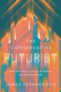 The Conservative Futurist: How to Create the Sci-Fi World We Were Promised di James Pethokoukis edito da CTR STREET